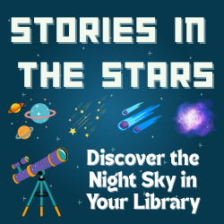 Image of a telescope and planetary objects with the title: Stories in the Stars: Discover the Night Sky in Your Library