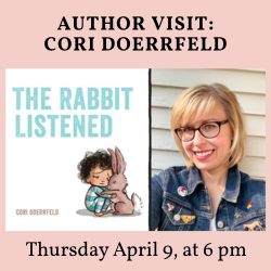 Author Visit Cori Doerrfeld. Thursday, April 9, at 6 pm. Features photograph of author and cover of her book The Rabbit Listened